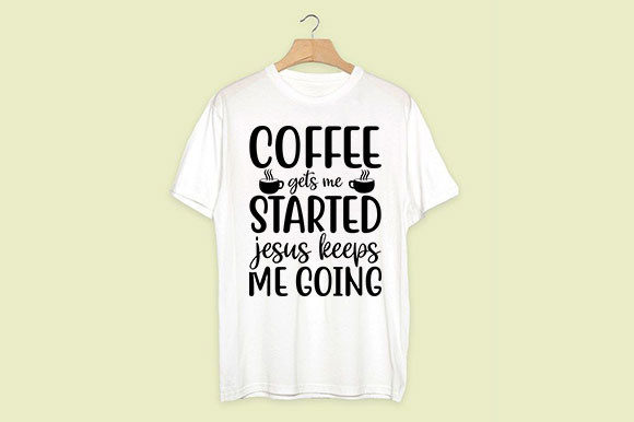 Coffee Gets Me Started Jesus Keeps Me Going