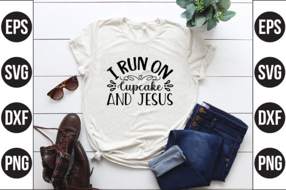 I Run on Cupcake and Jesus: How a Sweet Tooth and Faith Fuel Real Life
